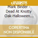 Mark Binder - Dead At Knotty Oak-Halloween Tales & Stories cd