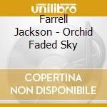 Farrell Jackson - Orchid Faded Sky cd
