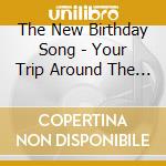 The New Birthday Song - Your Trip Around The Sun cd musicale di The New Birthday Song