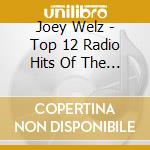 Joey Welz - Top 12 Radio Hits Of The 50S cd musicale di Joey Welz