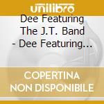 Dee Featuring The J.T. Band - Dee Featuring The J.T. Band cd musicale di Dee Featuring The J.T. Band