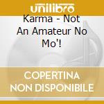 Karma - Not An Amateur No Mo'! cd