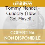 Tommy Mandel - Curiocity (How I Got Myself Killed) cd