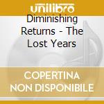 Diminishing Returns - The Lost Years cd