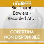 Big Thumb Bowlers - Recorded At Gunpoint cd