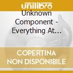 Unknown Component - Everything At Once Is Nothing All The Time cd musicale di Unknown Component