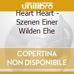 Heart Heart - Szenen Einer Wilden Ehe cd