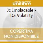 Jc Implacable - Da Volatility cd