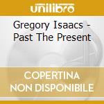 Gregory Isaacs - Past The Present cd musicale di Gregory Isaacs