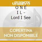 O N E I L - Lord I See cd