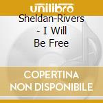Sheldan-Rivers - I Will Be Free cd musicale di Sheldan