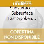 Subsurface - Subsurface Last Spoken Dialect cd musicale di Subsurface