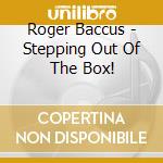Roger Baccus - Stepping Out Of The Box! cd