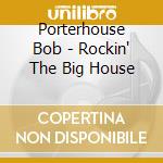 Porterhouse Bob - Rockin' The Big House