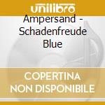 Ampersand - Schadenfreude Blue