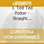 J. Ted Ted Potter - Straight Jacket Escapes cd