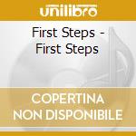 First Steps - First Steps cd musicale di First Steps
