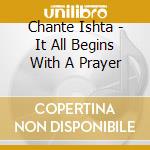 Chante Ishta - It All Begins With A Prayer cd