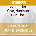 John (The Czar)Harrison - Out Tha Trunk cd