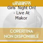 Girls' Night On! - Live At Makor cd musicale di Girls??? Night On!
