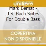 Mark Bernat - J.S. Bach Suites For Double Bass cd