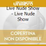 Live Nude Show - Live Nude Show cd