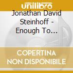 Jonathan David Steinhoff - Enough To Eclipse cd musicale di Jonathan David Steinhoff