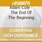 Adam Cole - The End Of The Beginning cd
