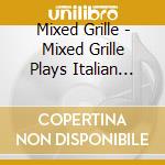 Mixed Grille - Mixed Grille Plays Italian Music cd