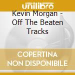 Kevin Morgan - Off The Beaten Tracks cd