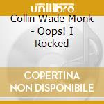 Collin Wade Monk - Oops! I Rocked cd