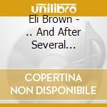 Eli Brown - .. And After Several Bottles Of Work cd