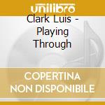 Clark Luis - Playing Through cd