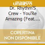 Dr. Rhythm'S Crew - You'Re Amazing (Feat. Erica Mitchum & Buddy Fish) cd musicale di Dr. Rhythm'S Crew