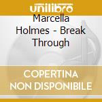 Marcella Holmes - Break Through cd musicale di Marcella Holmes