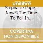 Stephanie Pope - Now'S The Time To Fall In Love cd