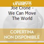 Joe Crone - We Can Move The World cd