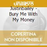 Justinbailey - Bury Me With My Money cd