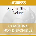 Spyder Blue - Deluge cd musicale di Spyder Blue
