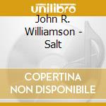 John R. Williamson - Salt cd musicale di John R. Williamson