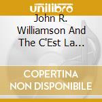 John R. Williamson And The C'Est La Vies - Maybe In A Shade You Don'T Know cd