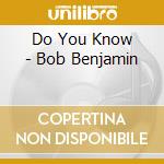 Do You Know - Bob Benjamin cd