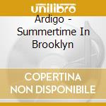 Ardigo - Summertime In Brooklyn cd