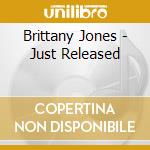 Brittany Jones - Just Released cd