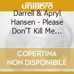 Darrell & Apryl Hansen - Please Don'T Kill Me Again cd