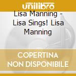 Lisa Manning - Lisa Sings! Lisa Manning cd