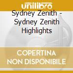 Sydney Zenith - Sydney Zenith Highlights cd musicale di Sydney Zenith