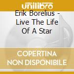 Erik Borelius - Live The Life Of A Star cd musicale di Erik Borelius
