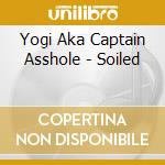 Yogi Aka Captain Asshole - Soiled cd