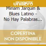 Miriam Jarquin & Blues Latino - No Hay Palabras (Doble Cd) cd